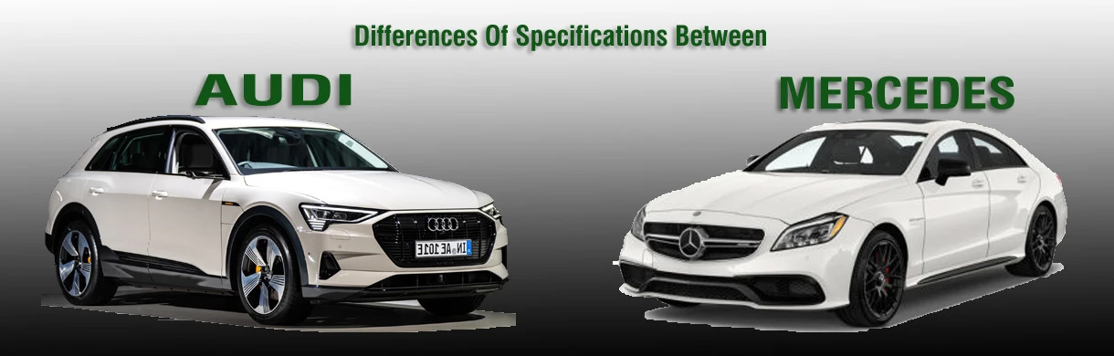 Comprehensive Guide On Differences Between Mercedes And Audi Specifications